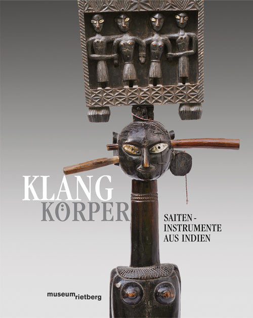 2014 - Klang Körper. Saiteninstrumente aus Indien (Katalog)