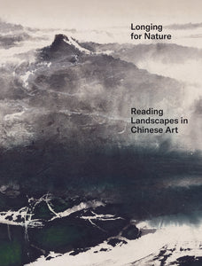 2020 – LONGING FOR NATURE – Reading Landscapes in Chinese Art (Catalogue)