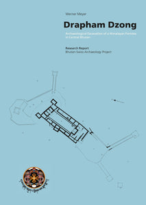2017 – Drapham Dzong: Archaeological Excavation of a Himalayan Fortress in Central Bhutan