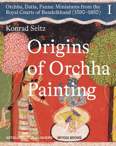 2022 – Konrad Seitz 'Origins of Orchha Painting' vol. 1