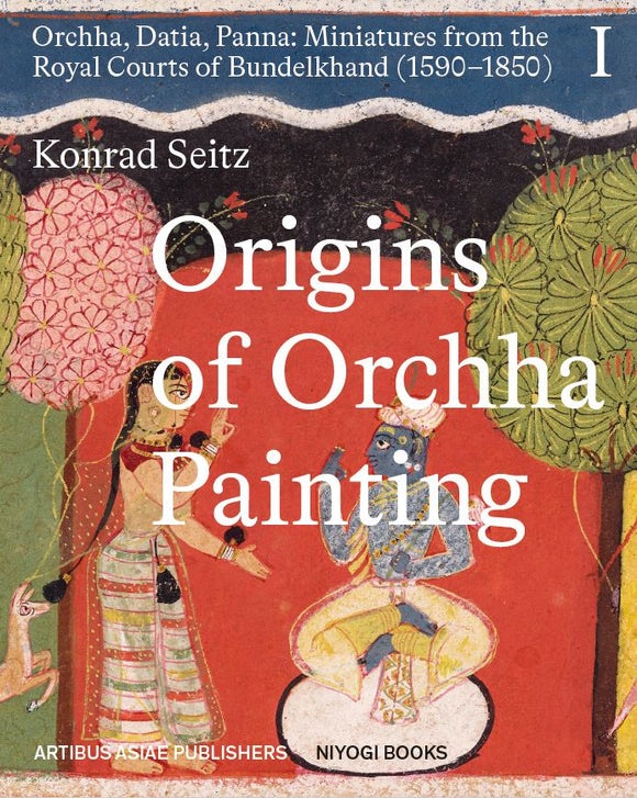 2022 – Konrad Seitz 'Origins of Orchha Painting' vol. 1