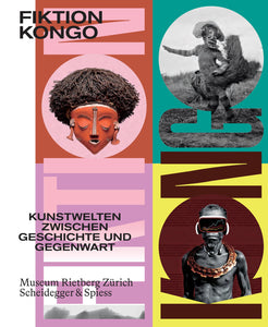2019 – FIKTION KONGO – Kunstwelten zwischen Geschichte und Gegenwart (Katalog)