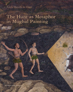 2022 - The Hunt as Metaphor in Mughal Painting (1556-1707)